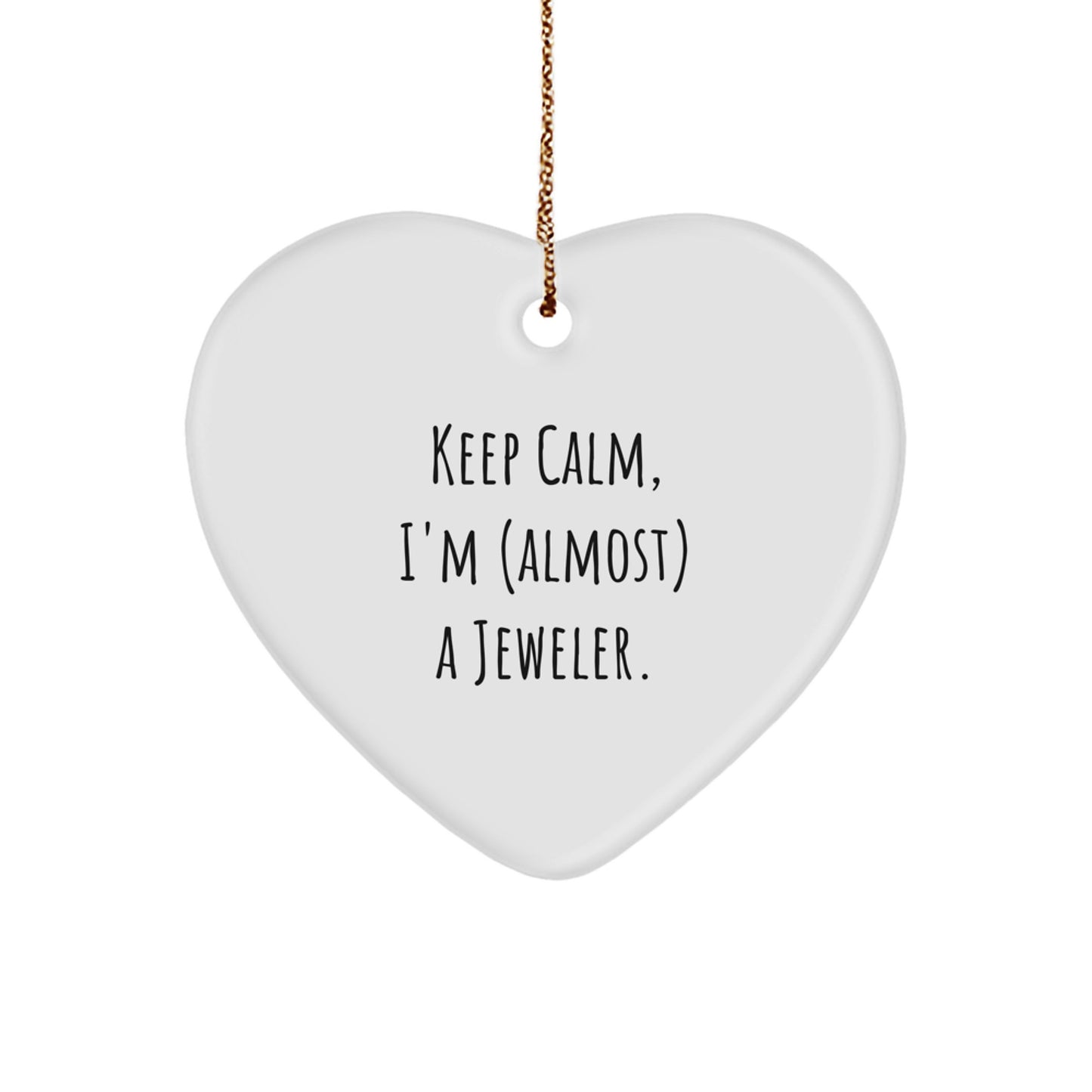 Funny Jeweler Gifts from Friends for Christmas - 'Keep Calm, I'm (almost) A Jeweler.' Heart Ornament - Image 1