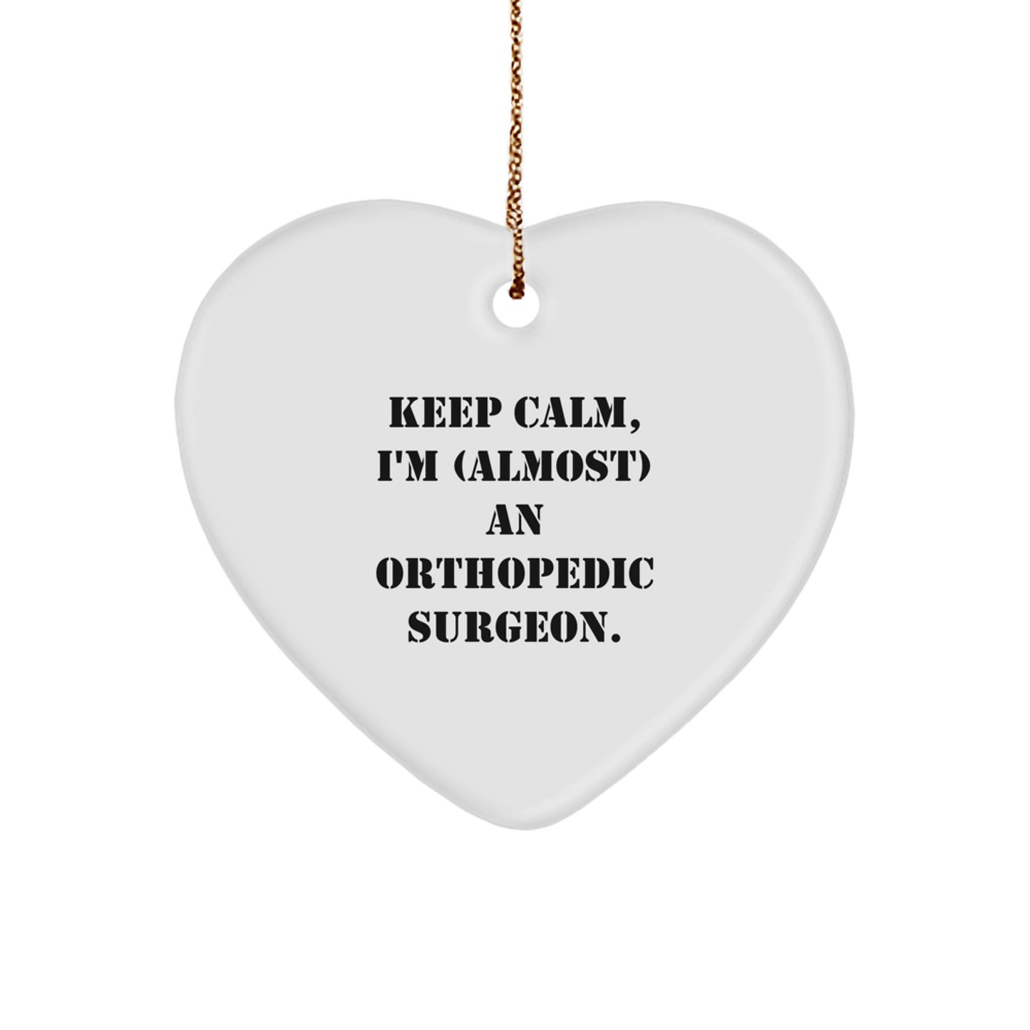 Orthopedic Surgeon Gifts, Funny Heart Ornament, 'Keep Calm, I'm (almost) An Orthopedic Surgeon.' - Gifts from Friends to Orthopedic Surgeon - Christmas Unique Gifts - Image 1