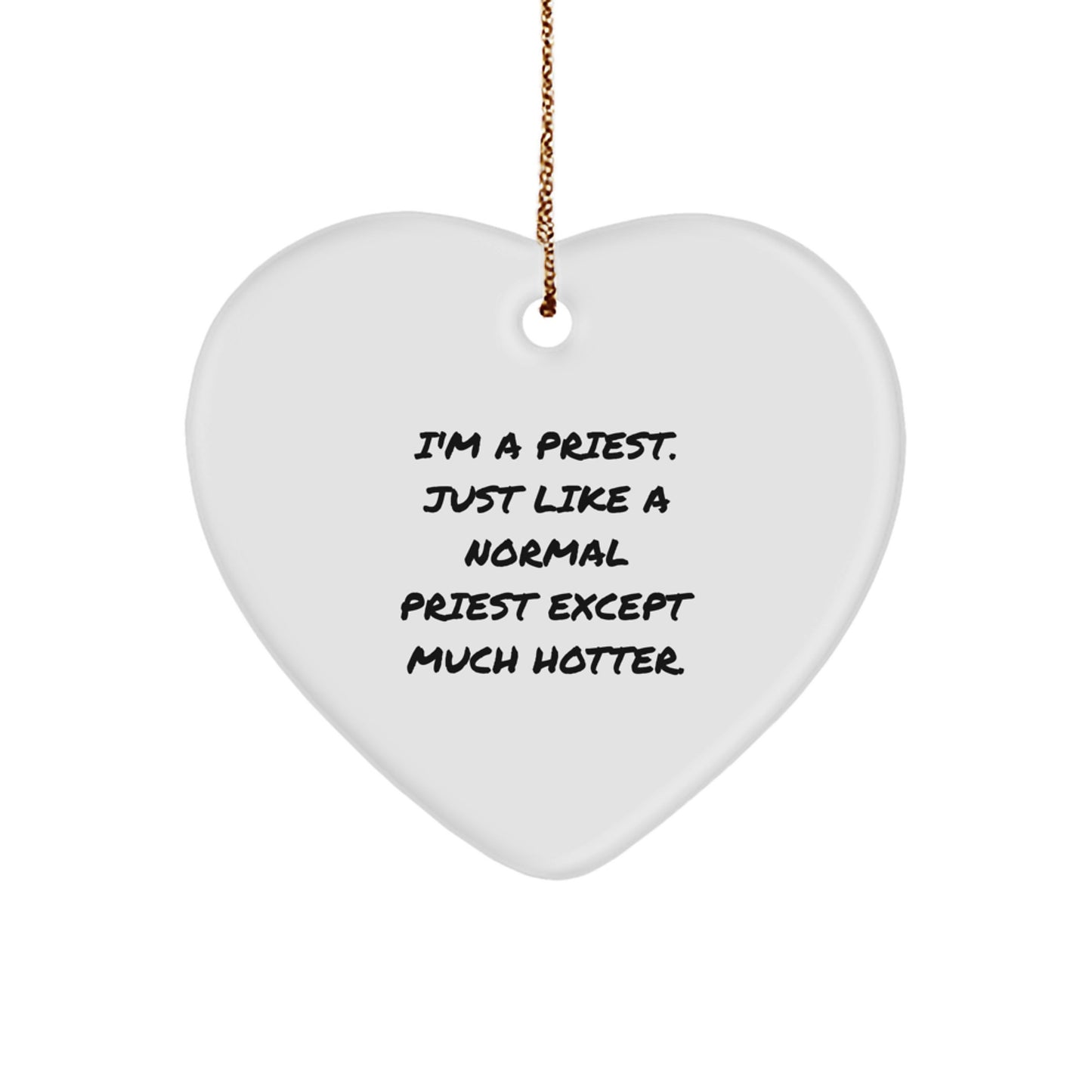 Funny Priest Heart Ornament Gifts from Men to Friends for Christmas, Heart Shaped Priest Ornament, I'm A Priest. Just Like A Normal Priest Except Much Hotter. - Image 1