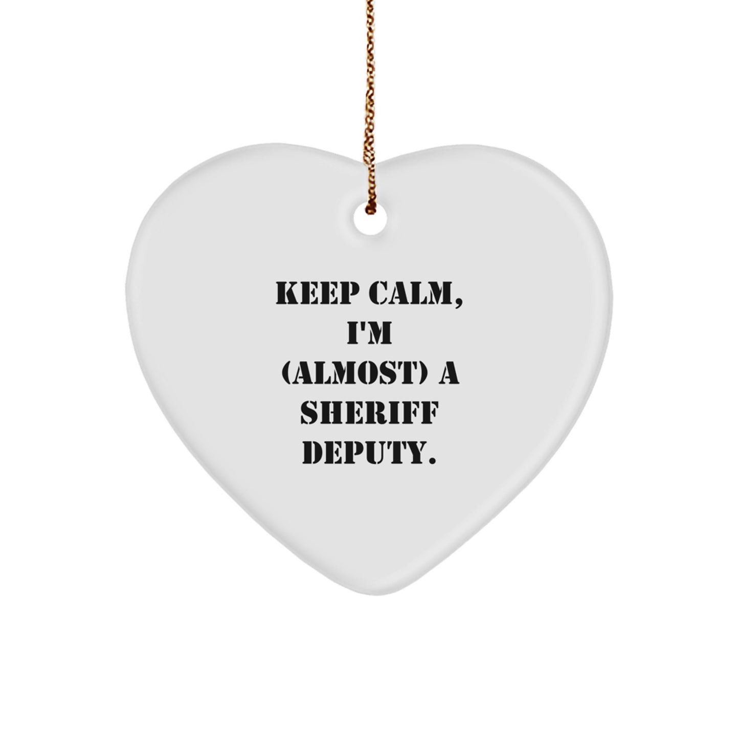 Sheriff Deputy Heart Ornament, Funny 'Keep Calm, I'm (almost) A Sheriff Deputy' Quote, Ideal Gifts for Sheriff Deputy, Men, Women, Friends, and Coworkers, Christmas Unique Finds - Image 1