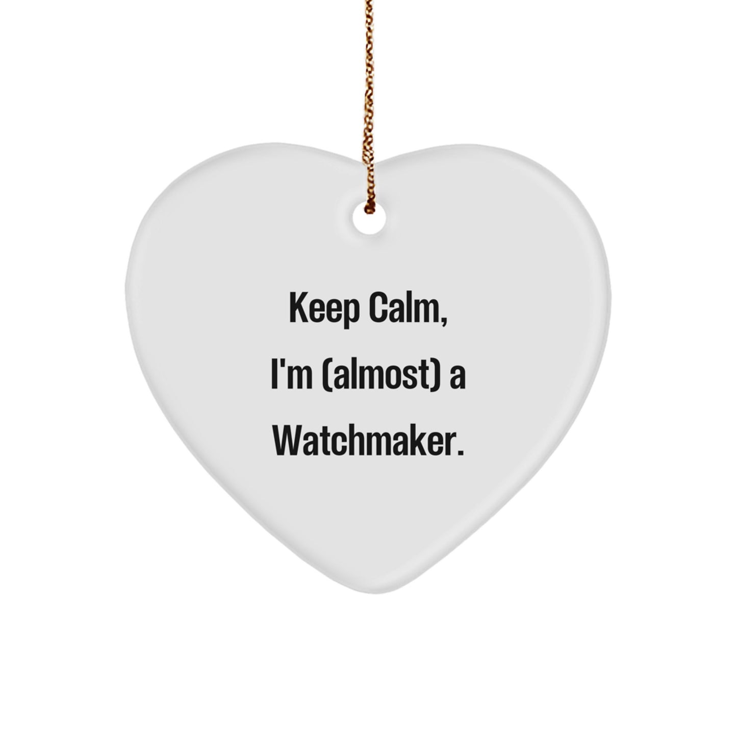 Funny Watchmaker Gifts from Men to Watchmaker Friends for Christmas, 'Keep Calm, I'm (almost) A Watchmaker.' Heart Ornament - Image 1