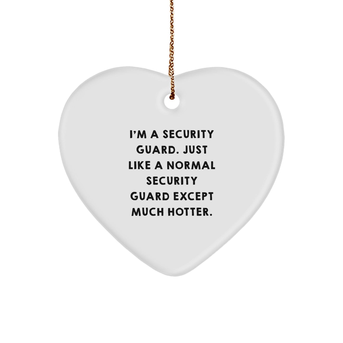 Funny Security Guard Heart Ornament Gifts from Friends, Christmas Unique Decorations for Security Guards, 'I'm A Security Guard. Just Like A Normal Security Guard Except Much Hotter.' Heart Shaped - Image 1