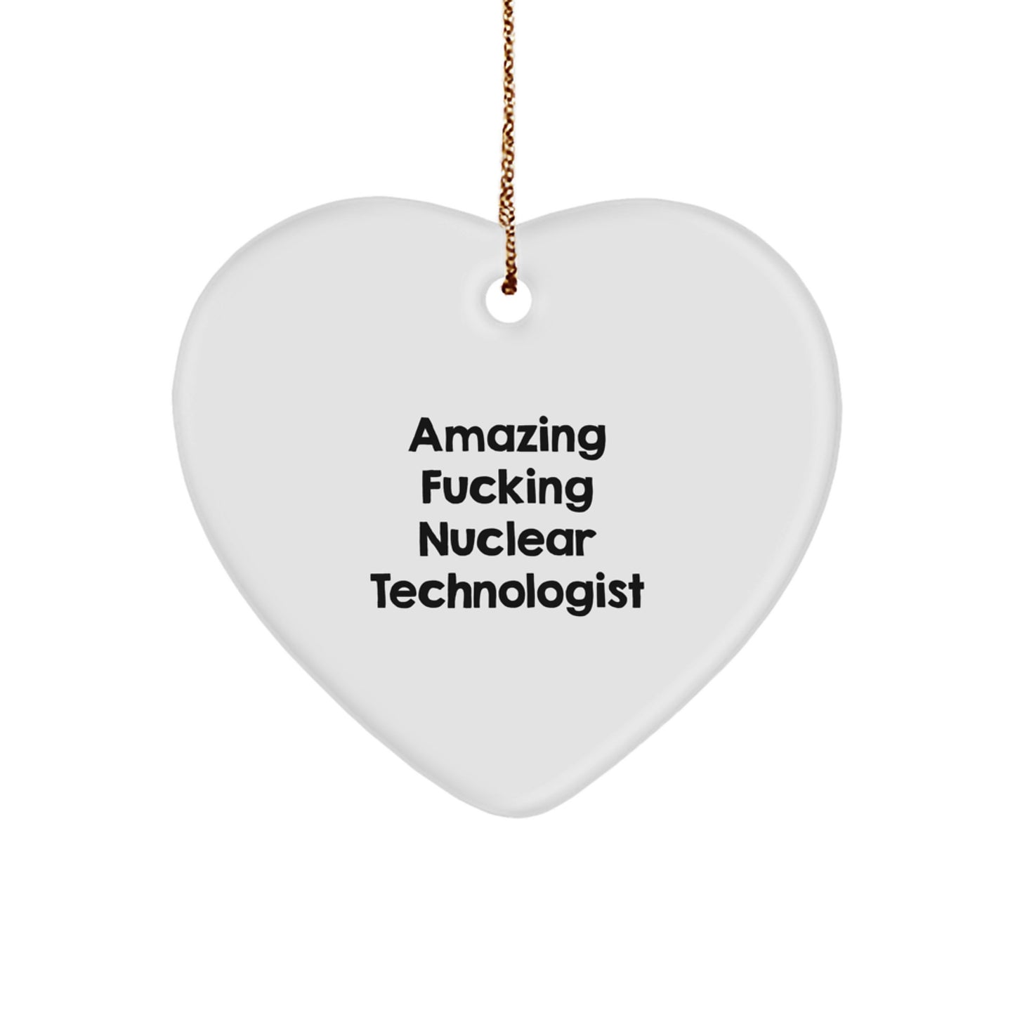 Funny Nuclear Technologist Heart Ornament Gifts from Friends, Funny Nuclear Technologist Christmas Unique Gifts for Men, Women, Coworkers, Family - Image 1