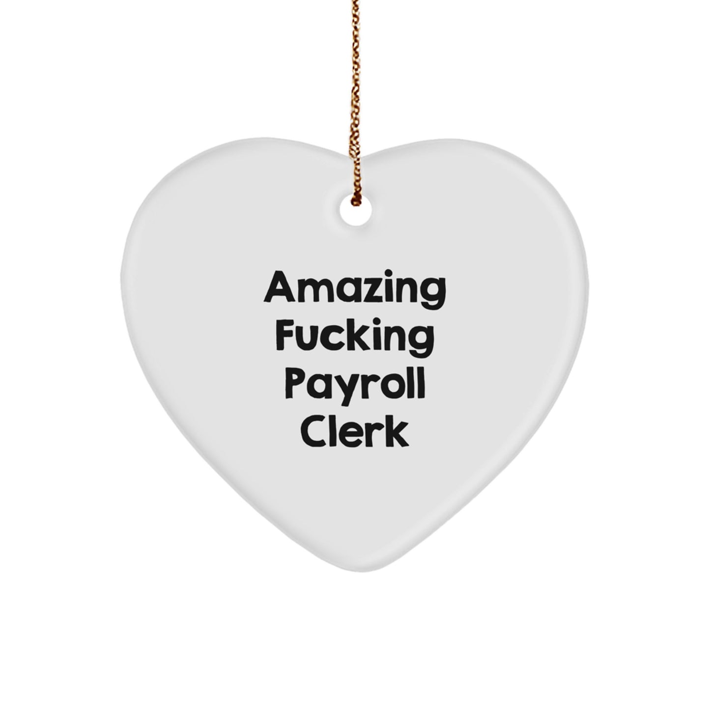 Gifts from Men to Payroll Clerk, Funny Heart Ornament for Christmas, 'Amazing F--king Payroll Clerk' Quote - Image 1