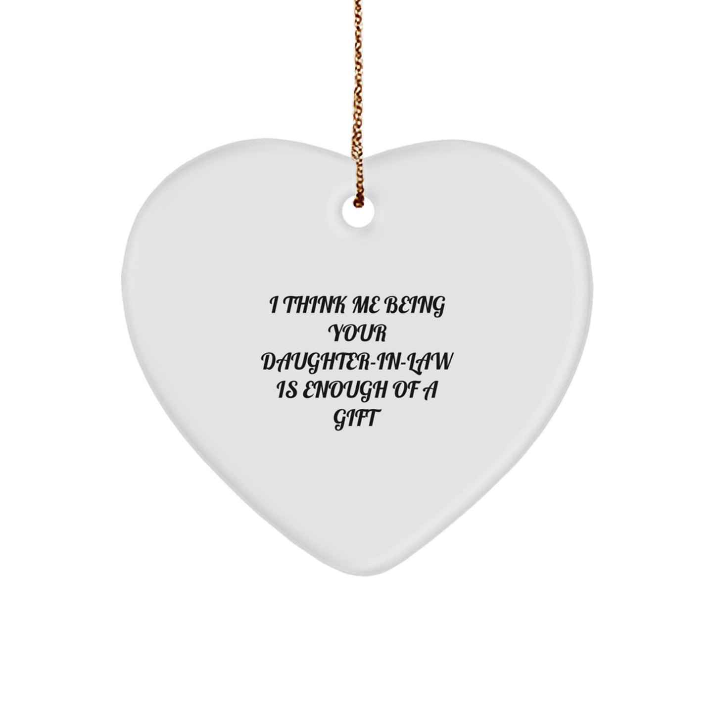 Funny Daughter-in-law Gifts, Daughter-in-law Heart Ornament, I Think Me Being Your Daughter-in-law Is Enough Of A Gift, Christmas Unique Gifts from Family - Image 1