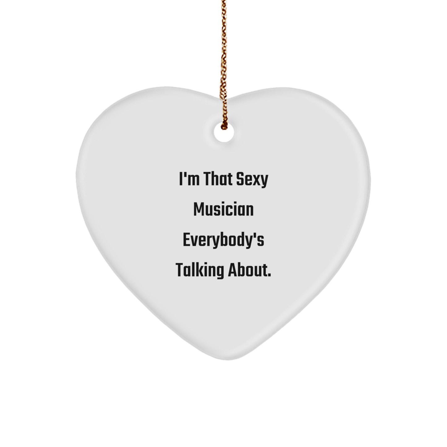 Funny Musician Gifts from Men for Men, Heart Ornament, I'm That Sexy Musician Everybody's Talking About Christmas Unique Gifts - Image 1