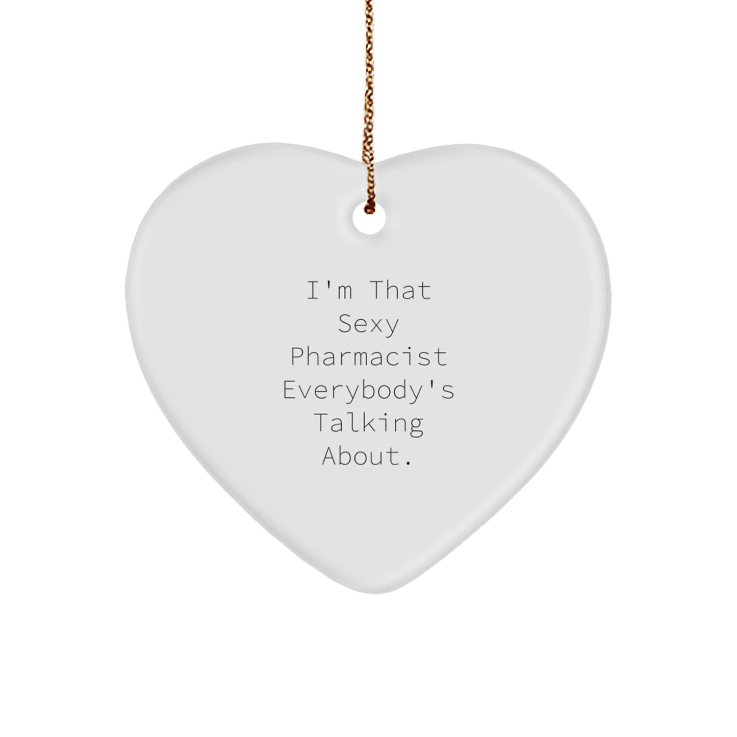 Sexy Pharmacist Gifts, Funny Heart Ornament for Men, Women, Friends, Coworkers, Family - 'I'm That Sexy Pharmacist Everybody's Talking About.' - Image 1