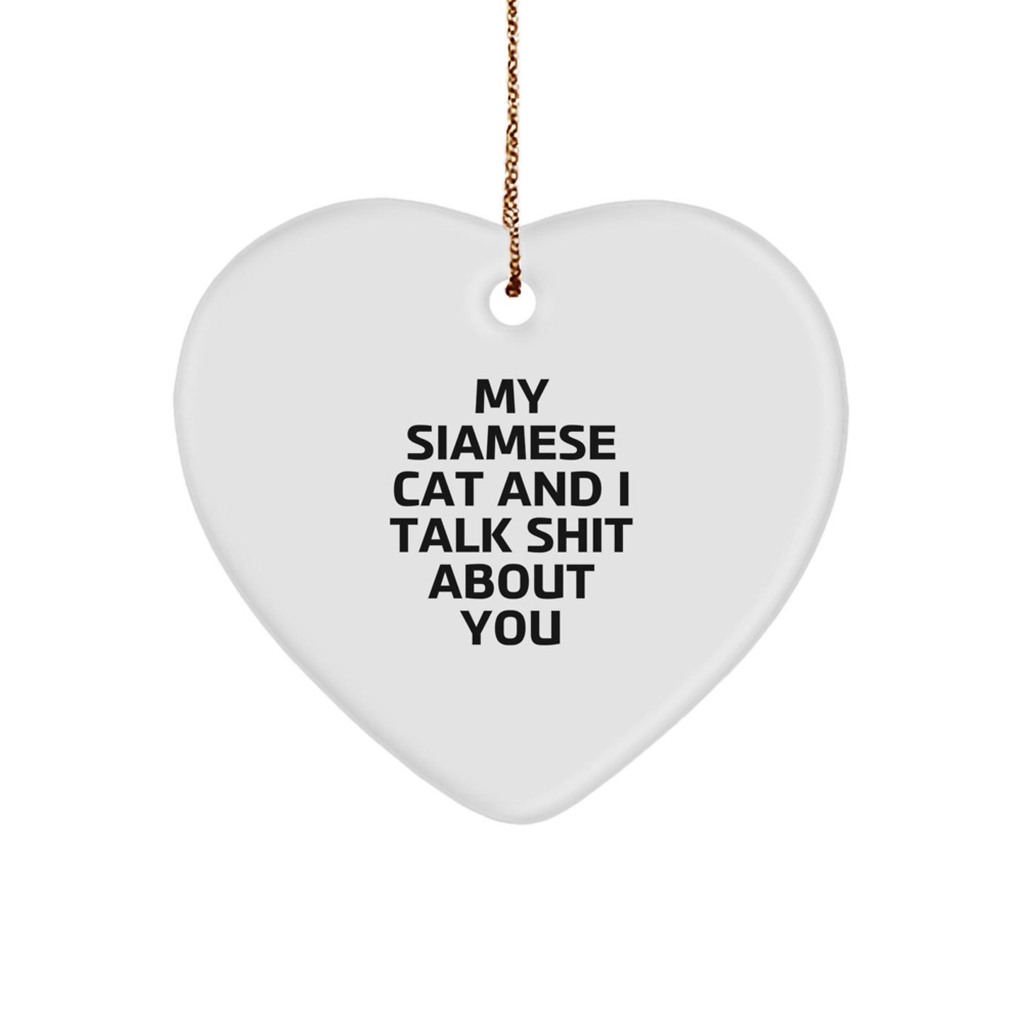Funny Siamese Cat Gifts from Friends, Christmas Unique Gifts for Siamese Cat Lovers, Heart Ornament with 'My Siamese Cat And I Talk Shit About You' - Image 1