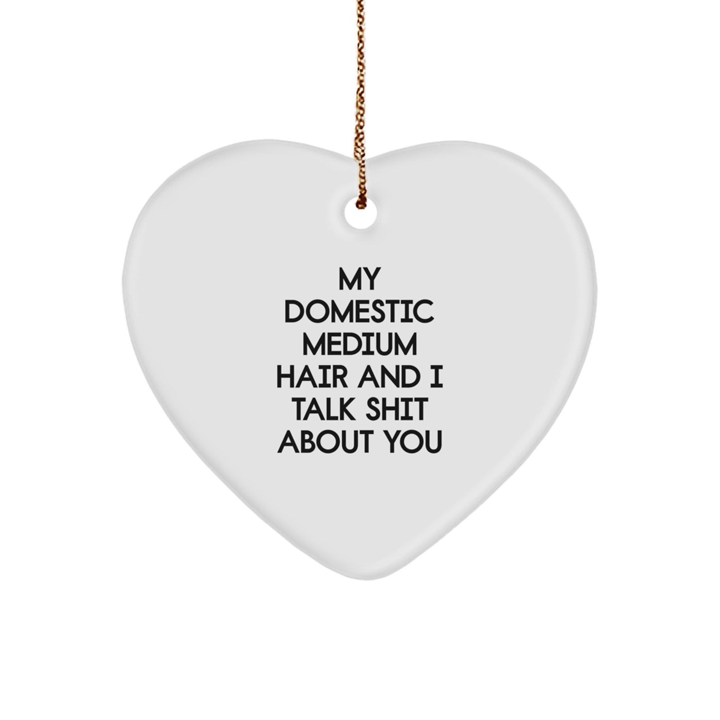 Funny Domestic Medium Hair Cat Quote Heart Ornament Gifts from Friends for Christmas - Image 1