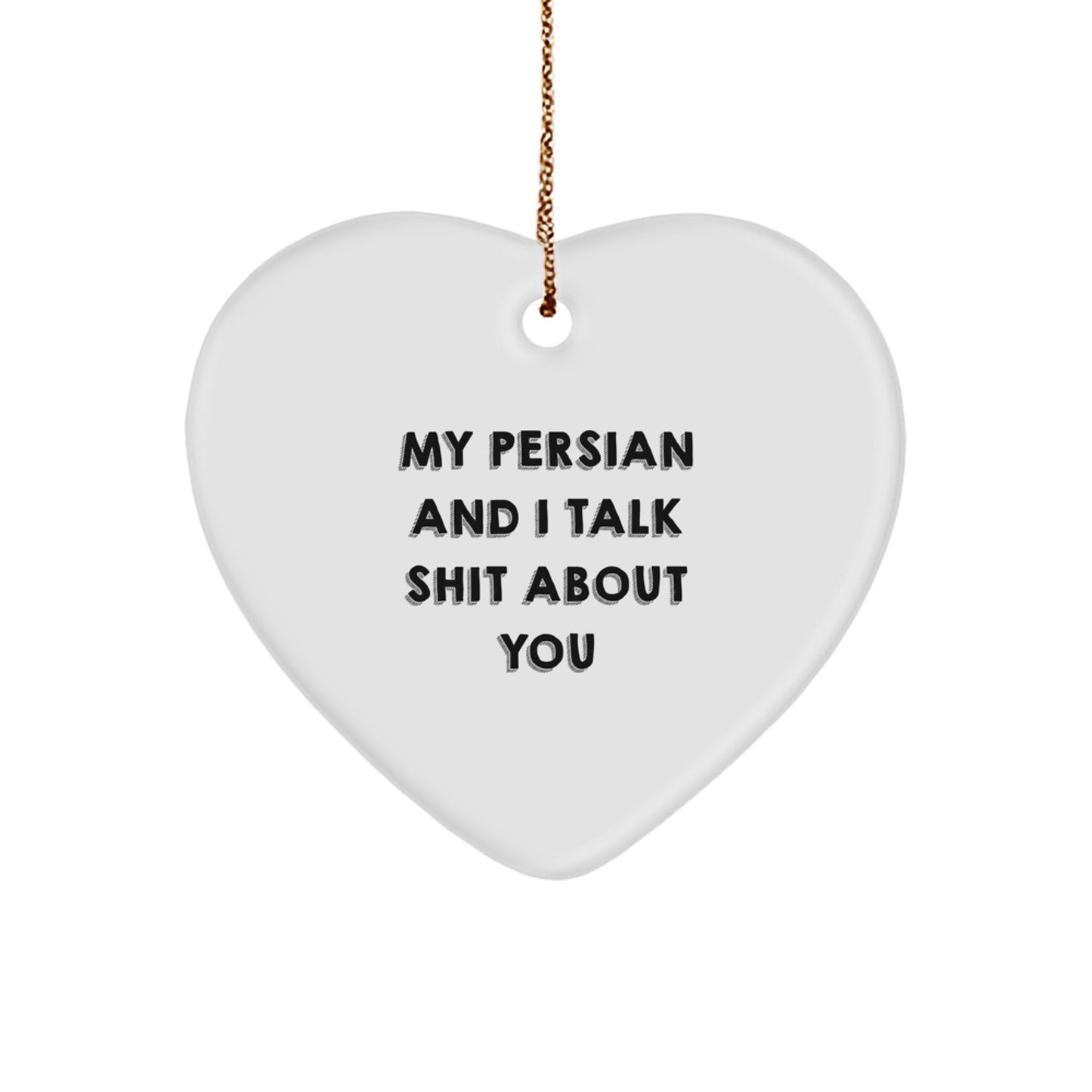 Funny Persian Cat Gifts for Friends and Family - My Persian And I Talk Shit About You Heart Ornament for Christmas Unique Gifts from Men - Image 1