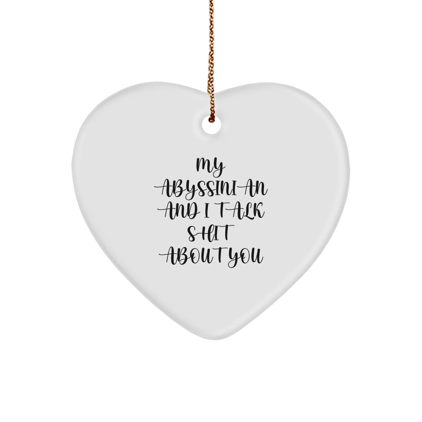 Funny Abyssinian Cat Gifts for Christmas - Heart Ornament, My Abyssinian And I Talk Shit About You, Unique Gifts from Friends and Family - Image 1