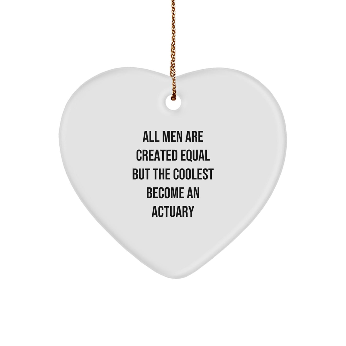 Funny Actuary Gifts for Him, 'All Men Are Created Equal But The Coolest Become An Actuary' Heart Ornament, Gifts from Men, Christmas Unique Gifts for Actuary - Image 1