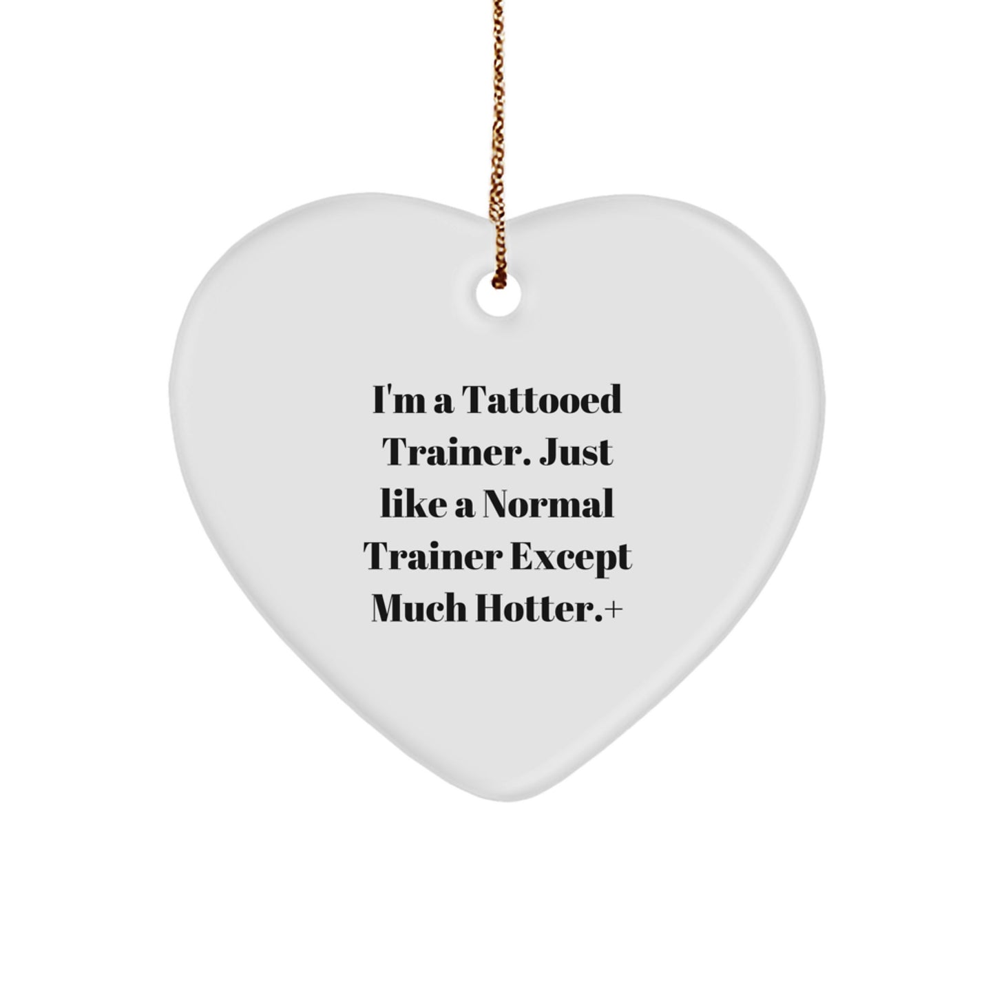 Funny Trainer Gifts from Men for Trainer - Heart Ornament for Christmas Unique Gifts - 'I'm A Tattooed Trainer...' - Image 1