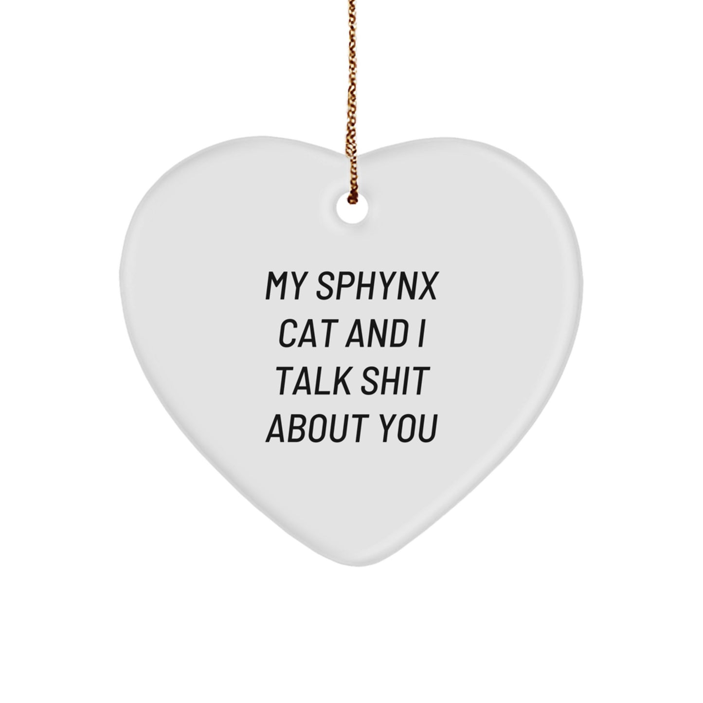 Funny Sphynx Cat Gifts, Heart Ornament for Christmas, 'My Sphynx Cat And I Talk Shit About You' Quote, Gifts from Men to Women, Perfect for Sphynx Cat Lovers - Image 1