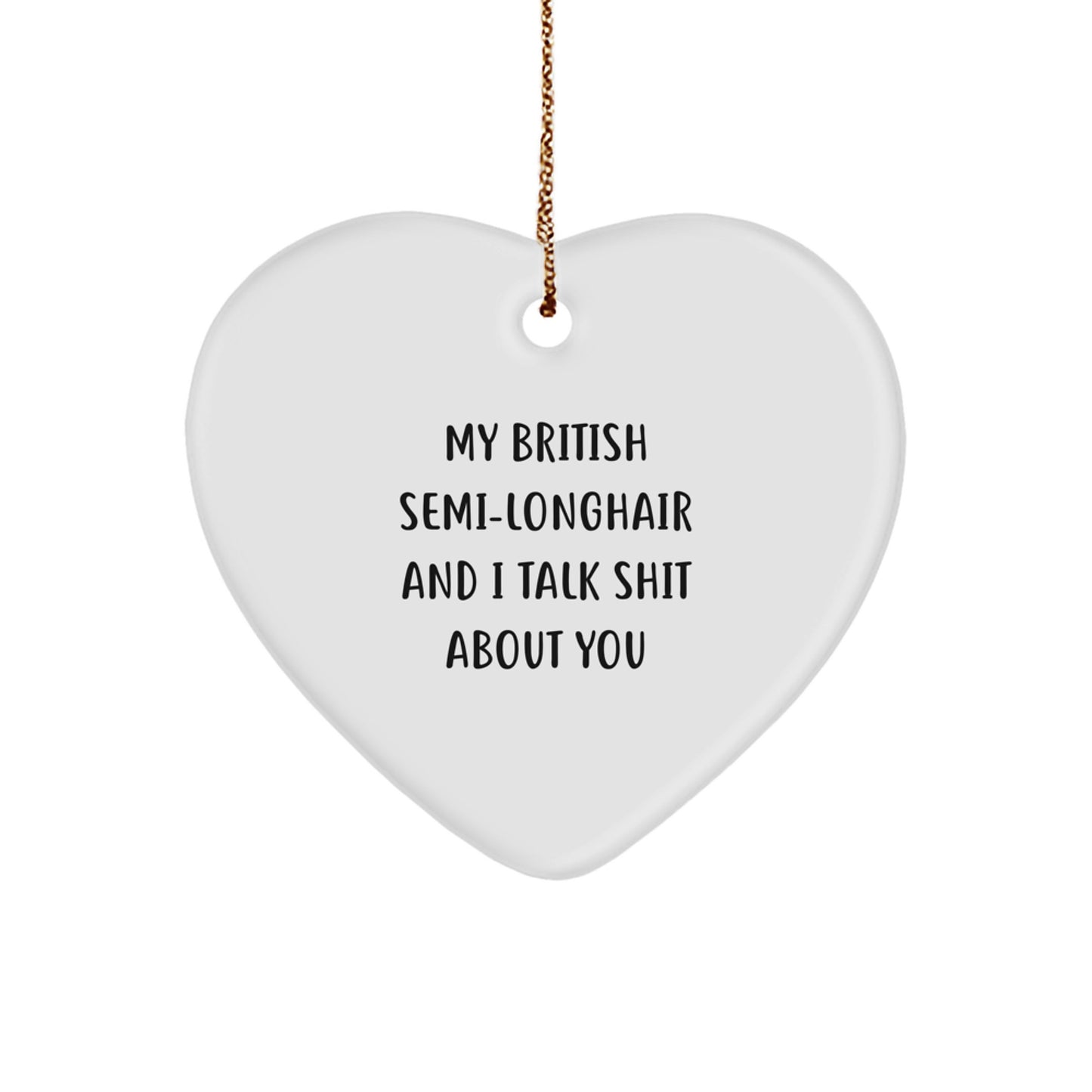 Funny Heart Ornaments for British Semi-Longhair Cat Lovers, Gifts for Family Members - My British Semi-longhair And I Talk Shit About You - Image 1