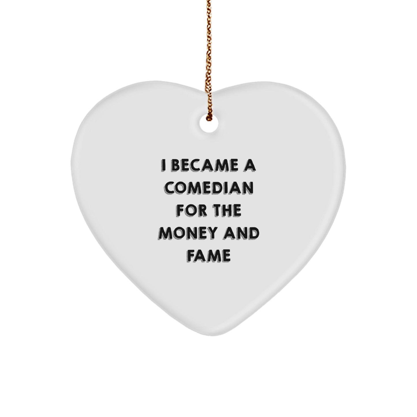 Comedian Heart Ornament Gift from Friends to Comedian Man Funny Quote 'I Became A Comedian For The Money And Fame' Christmas Unique Gifts - Image 1