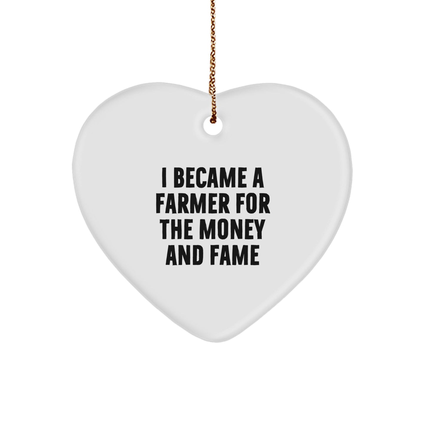 Funny Farmer Gifts for Him - Heart Ornament 'I Became A Farmer For The Money And Fame' - Christmas Unique Gifts from Friends - Image 1