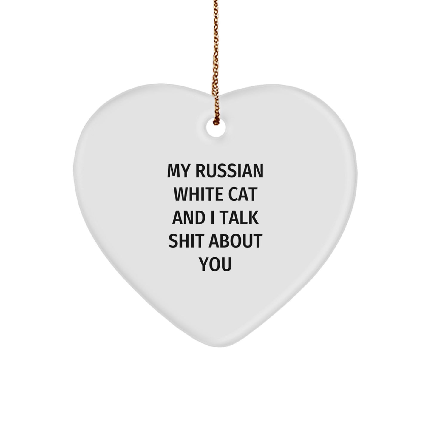 Funny Gifts from Friends Russian White Cat Lovers for Christmas Unique Heart Ornaments My Russian White Cat And I Talk Shit About You - Image 1