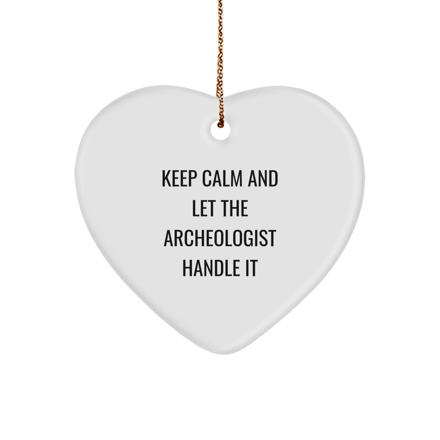 Keep Calm And Let The Archeologist Handle It: Funny Archeologist Gifts for Christmas - Heart Ornament for Archeologist Gifts from Friends and Family - Image 1