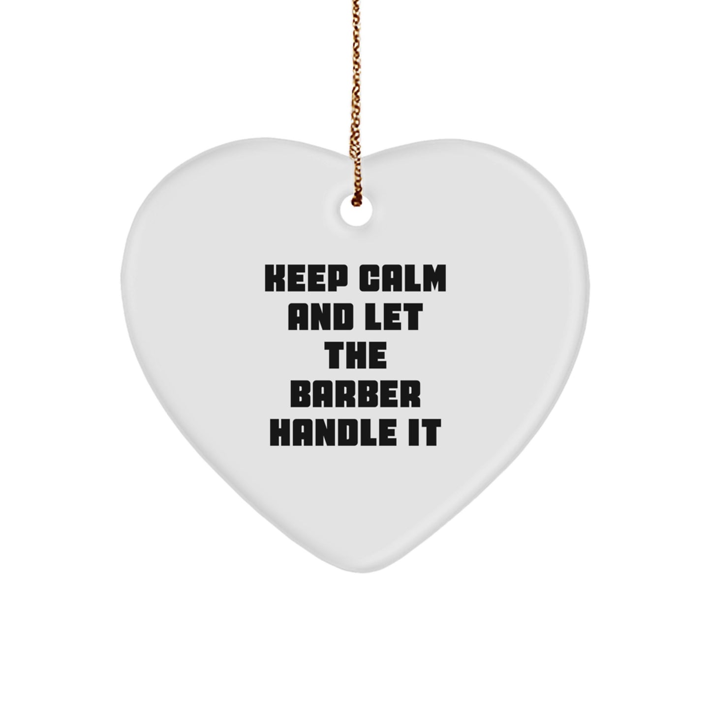 Keep Calm And Let The Barber Handle It, Funny Barber Gifts from Friends, Heart Ornament for Christmas, Gifts for Barber - Image 1