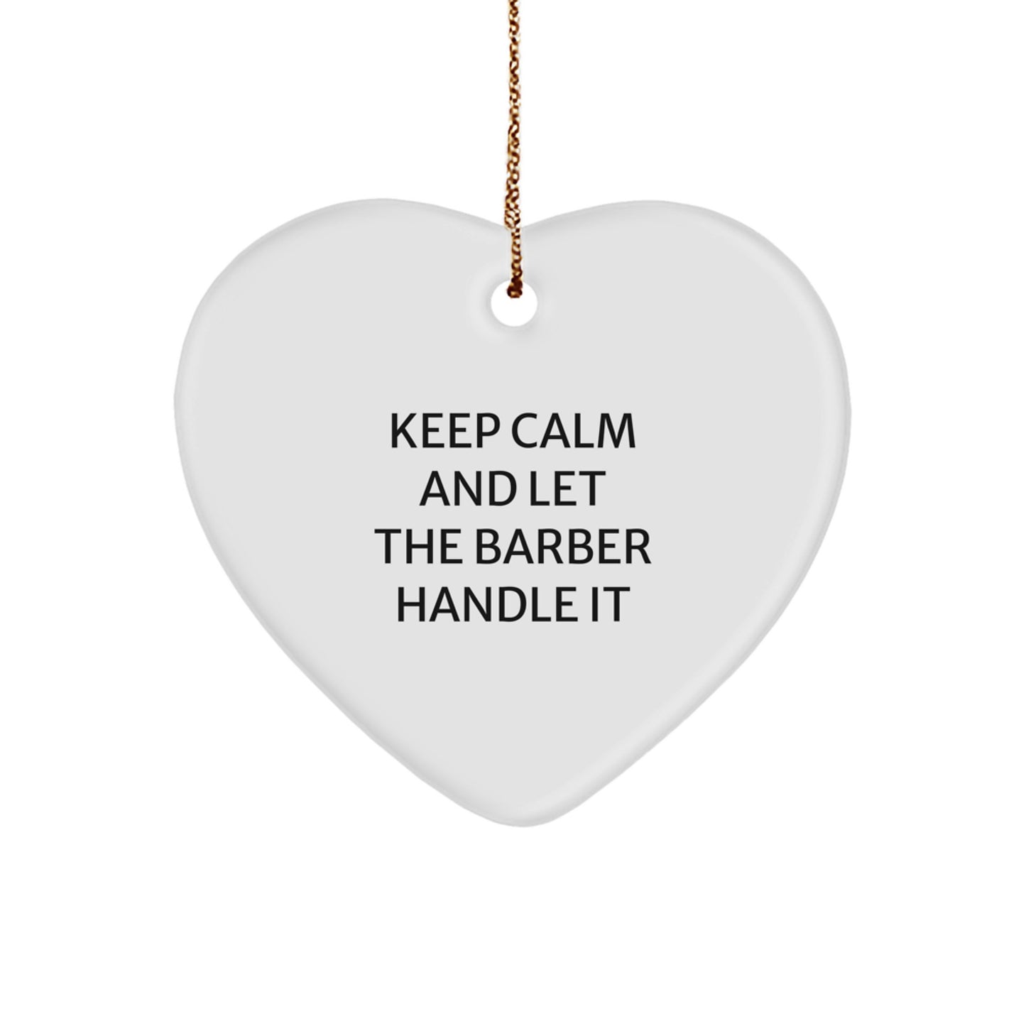 Funny Barber Gifts from Friends - Heart Ornament with 'Keep Calm And Let The Barber Handle It' - Unique Christmas Unique Gift for Men or Women - Image 1