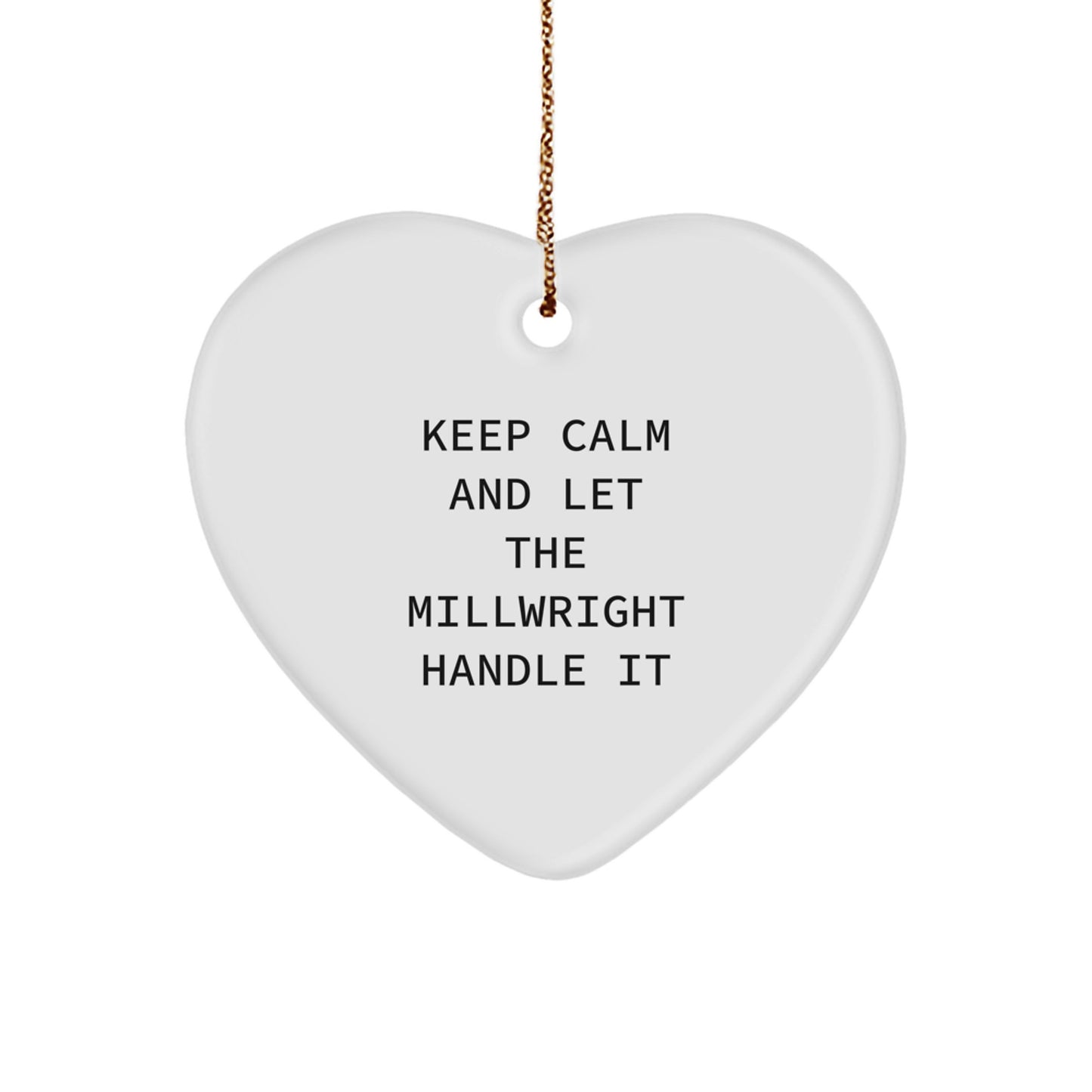 Funny Millwright Gifts from Men, Women, Friends, or Family for Christmas - Keep Calm And Let The Millwright Handle It Heart Ornament - Image 1