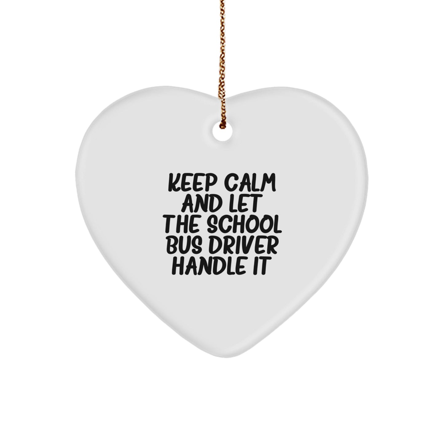 Funny School Bus Driver Gifts for Men, Women, and Friends - 'Keep Calm And Let The School Bus Driver Handle It' Heart Ornament, Christmas Unique Decorations, Gifts from Family to School Bus Driver - Image 1