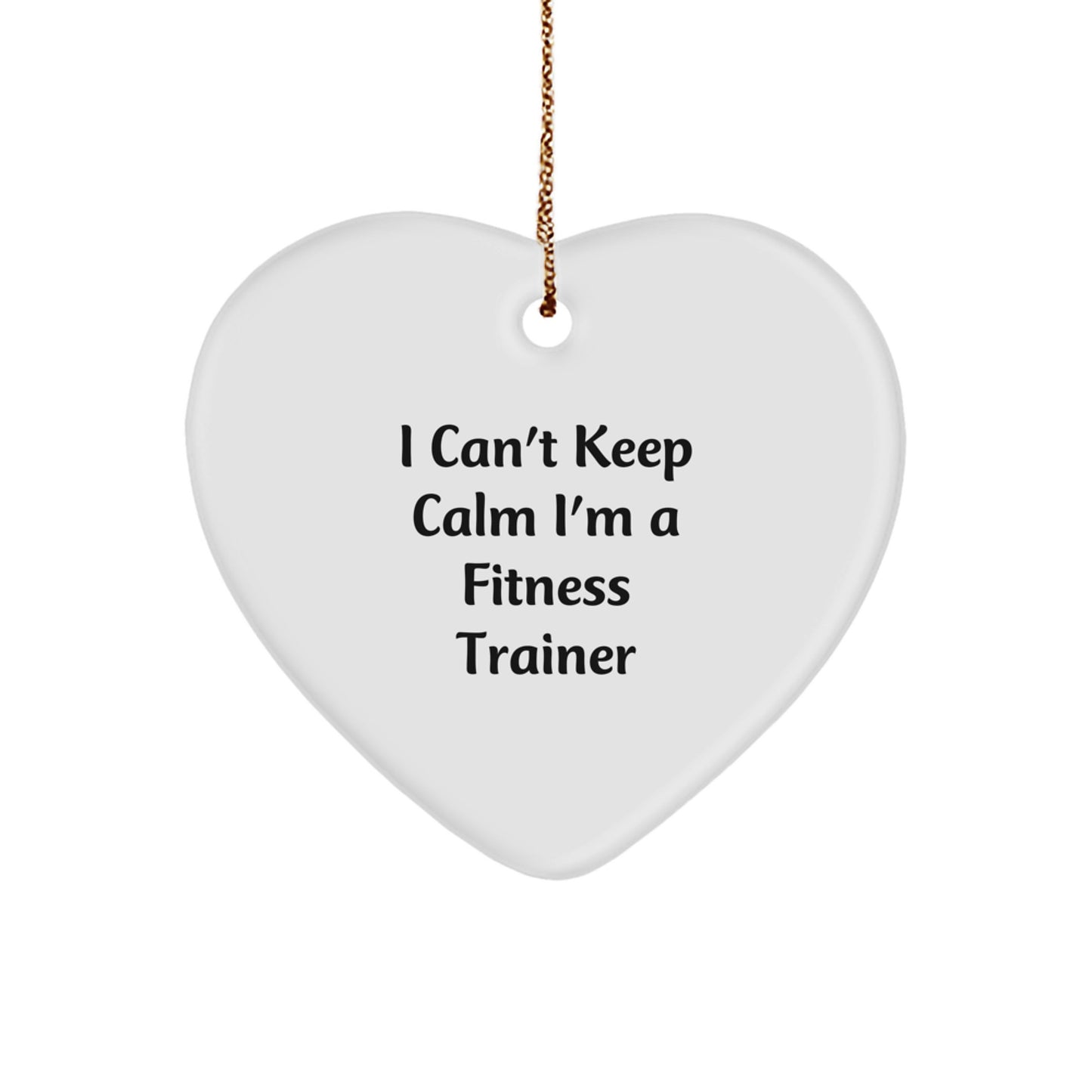 Funny Fitness Trainer Gifts from Men for Friends Heart Ornament - I Can't Keep Calm I'm A Fitness Trainer Christmas Unique - Image 1