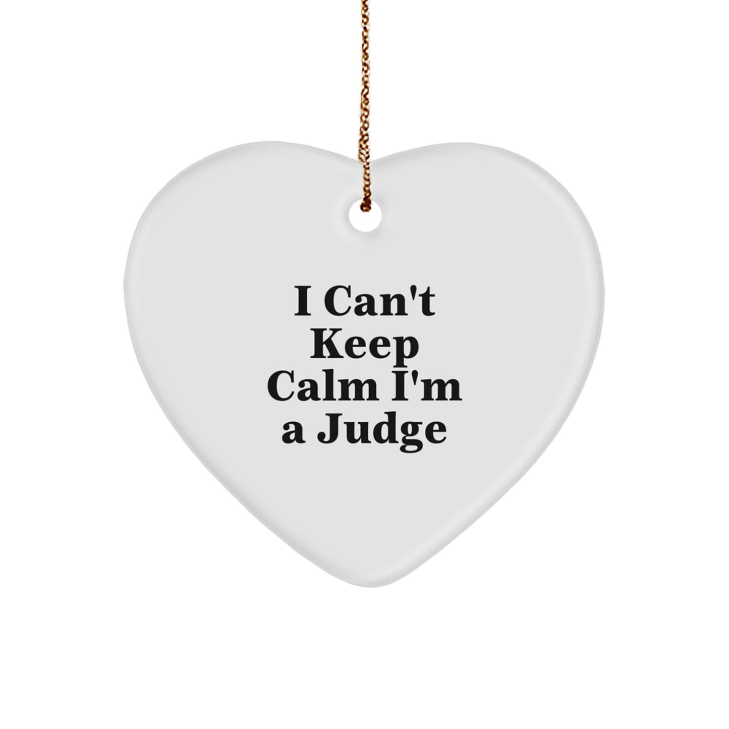 Funny 'I Can't Keep Calm I'm A Judge' Heart Ornament Gifts from Family, Friends, or Coworkers for Judge, Men, or Women on Christmas Unique Gifts - Image 1