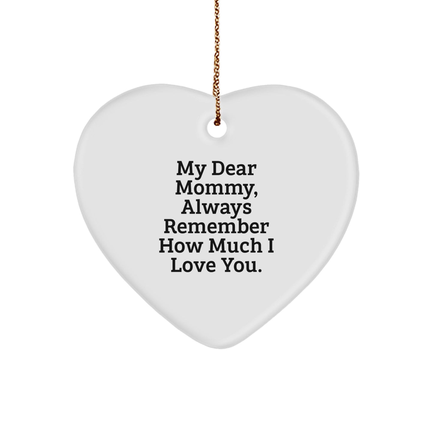 Funny Heart Ornament Gifts from Friends - 'My Dear Mommy Always Remember' - Great Christmas Unique Gifts for Mommy - Image 1