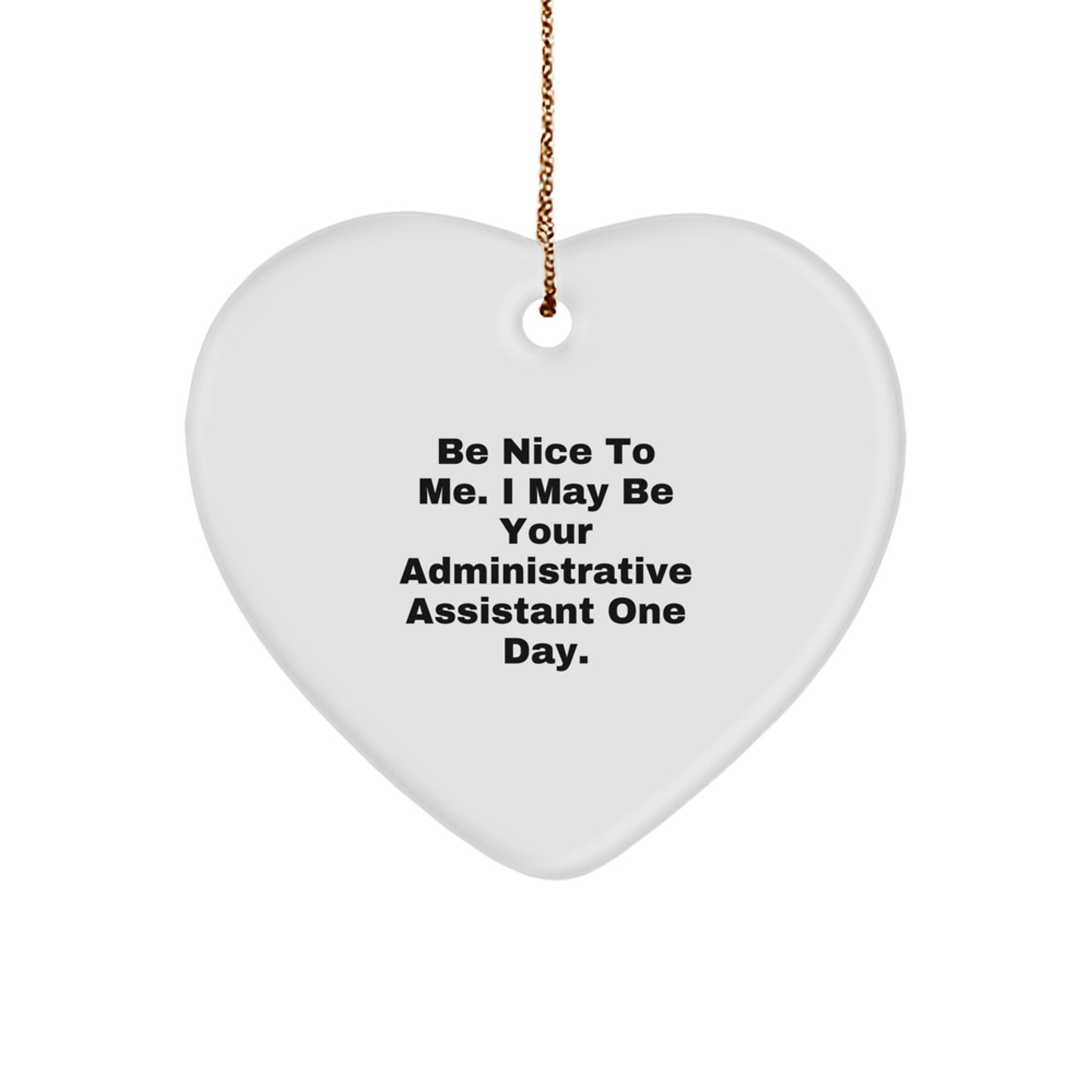 Funny Administrative Assistant Gifts from Friends, Heart Ornament for Christmas Unique Gifts, Be Nice To Me, One Day I May Be Your Admin - Image 1
