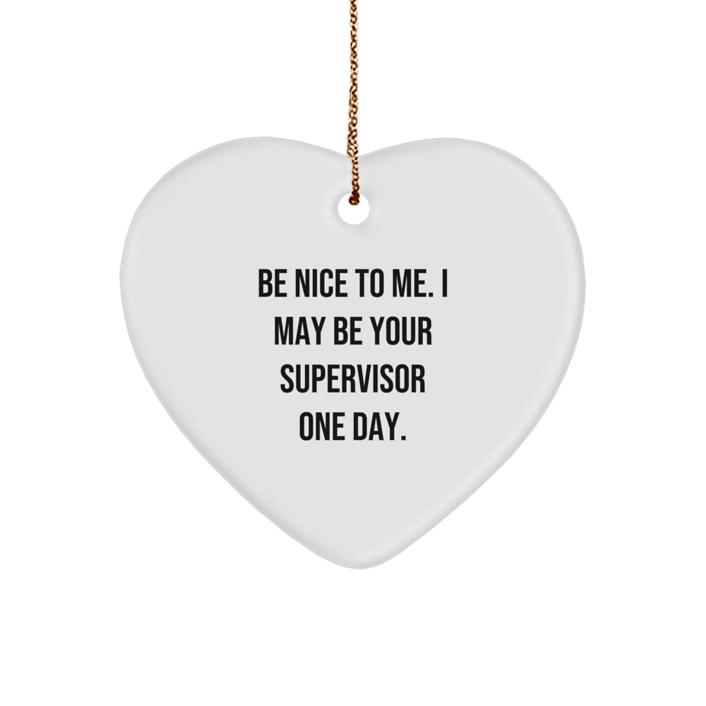 Funny Heart Ornament Gifts for Supervisor, Be Nice To Me I May Be Your Supervisor One Day, Christmas Unique Gifts from Friends and Coworkers - Image 1