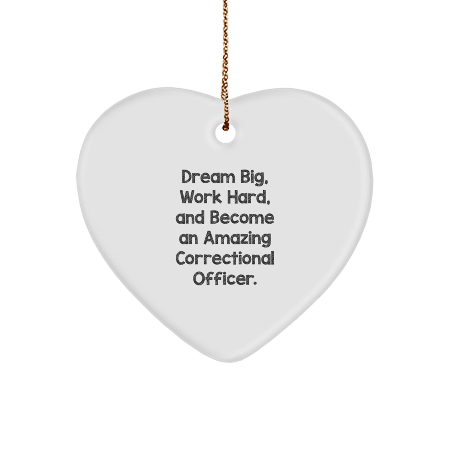 Gifts from Friends, Family, or Coworkers: Correctional Officer Heart Ornament with 'Dream Big, Work Hard, And Become An Amazing' Inspiration, Perfect for Christmas - Image 1