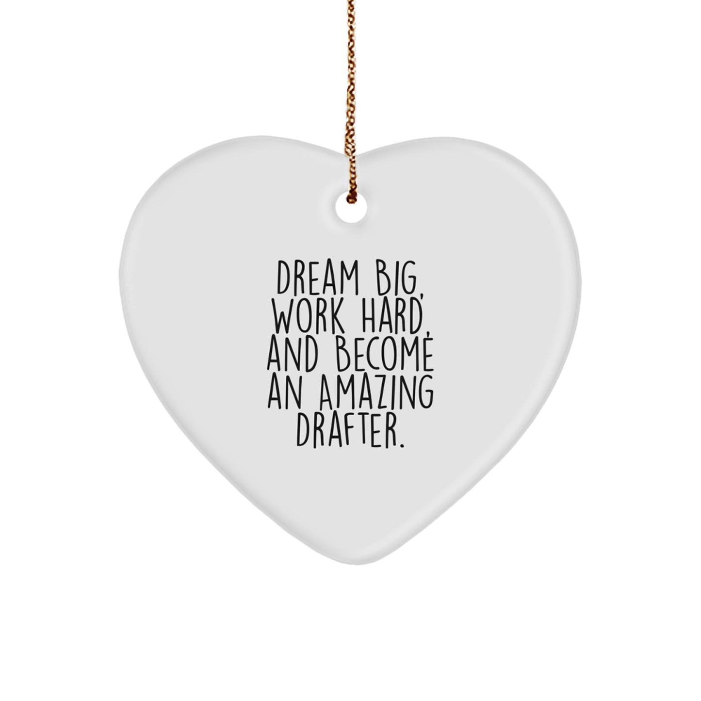 Drafter Gifts from Friends, Heart Ornament for Christmas, 'Dream Big, Work Hard, And Become An Amazing Drafter.' - Image 1