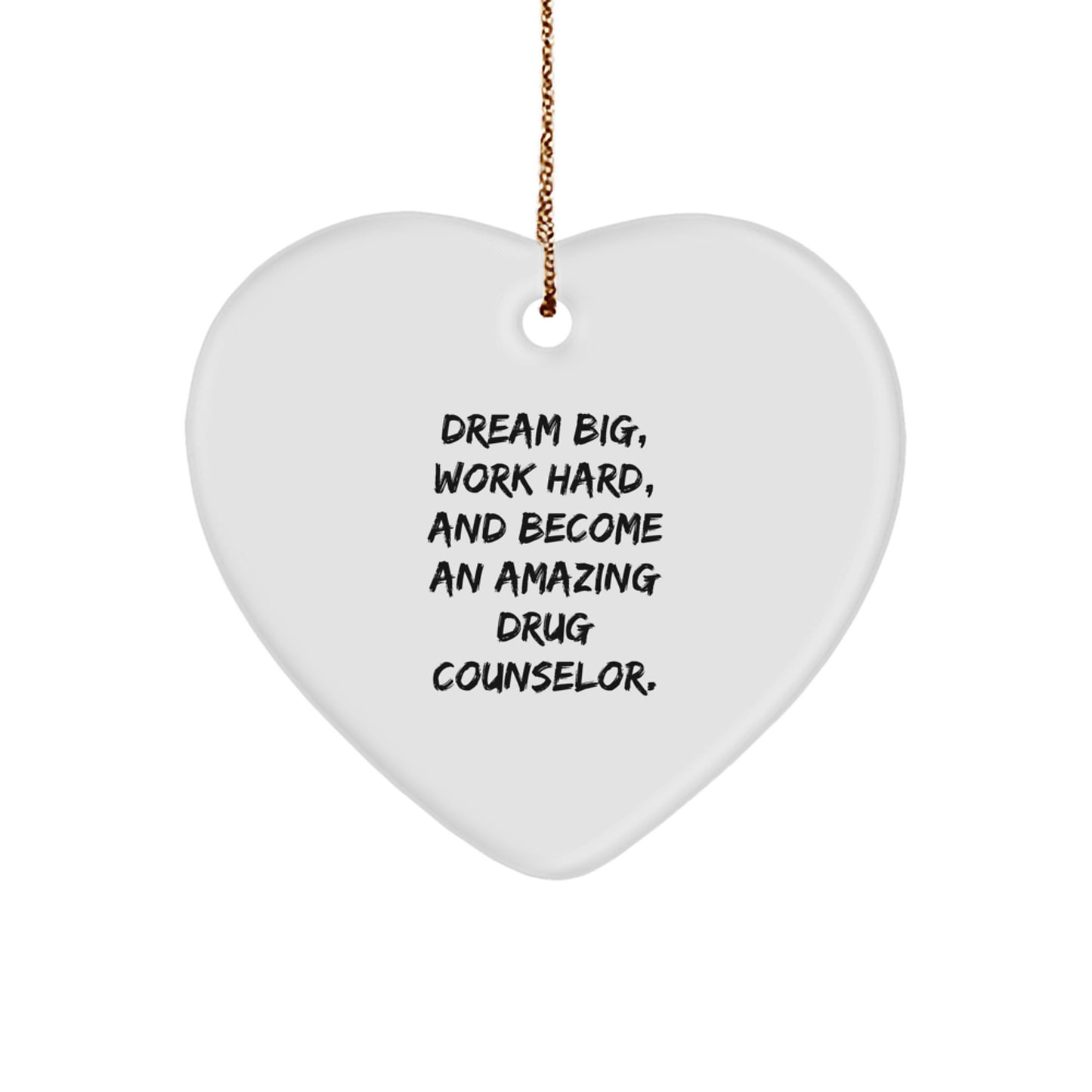 Inspiring Drug Counselor Gifts from Friends and Family - 'Dream Big, Work Hard, And Become An Amazing Drug Counselor' Heart Ornament for Christmas - Image 1