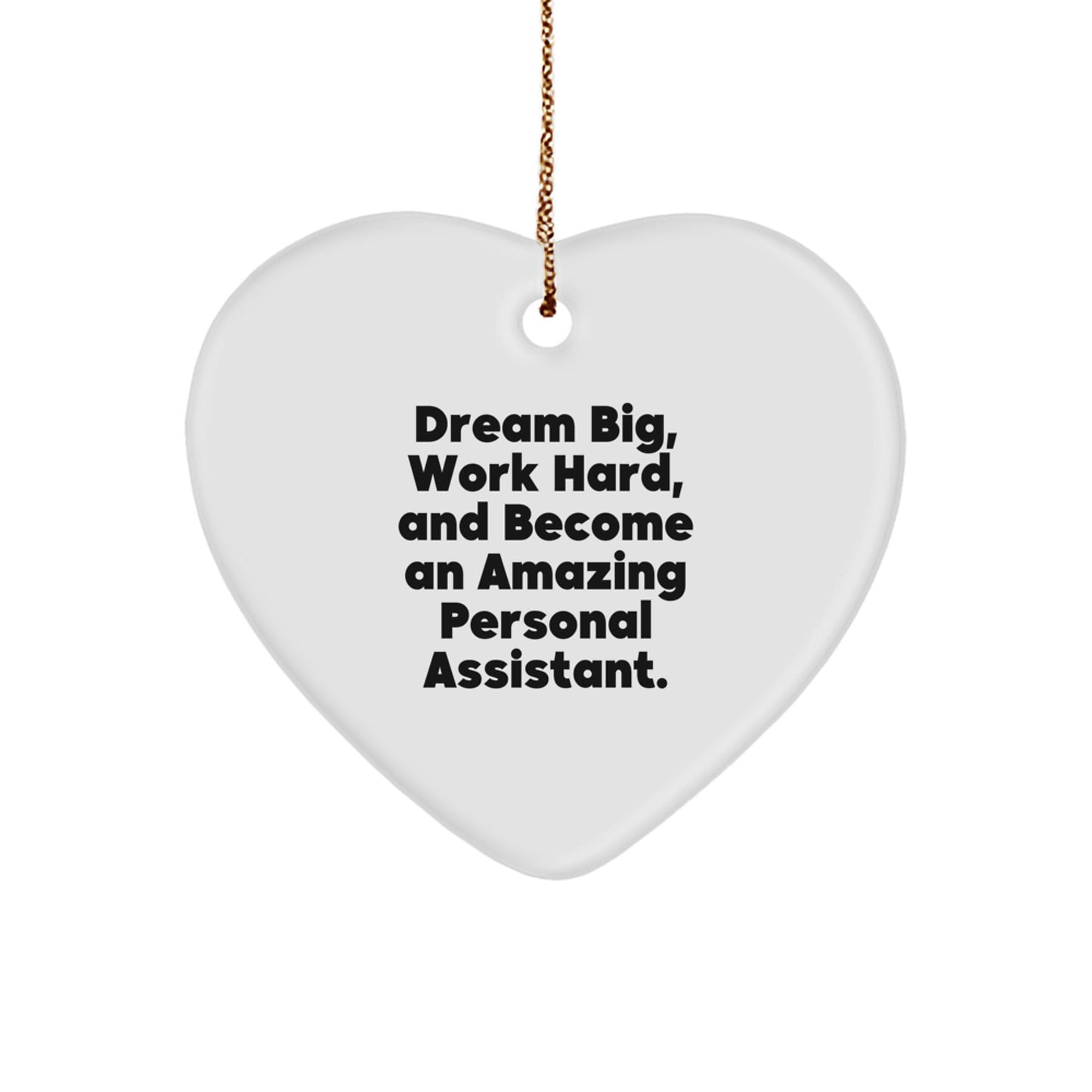Gifts from Men to Personal Assistants, Heart Ornament with 'Dream Big, Work Hard, And Become An Amazing Personal Assistant.' Quote, Perfect for Christmas - Image 1
