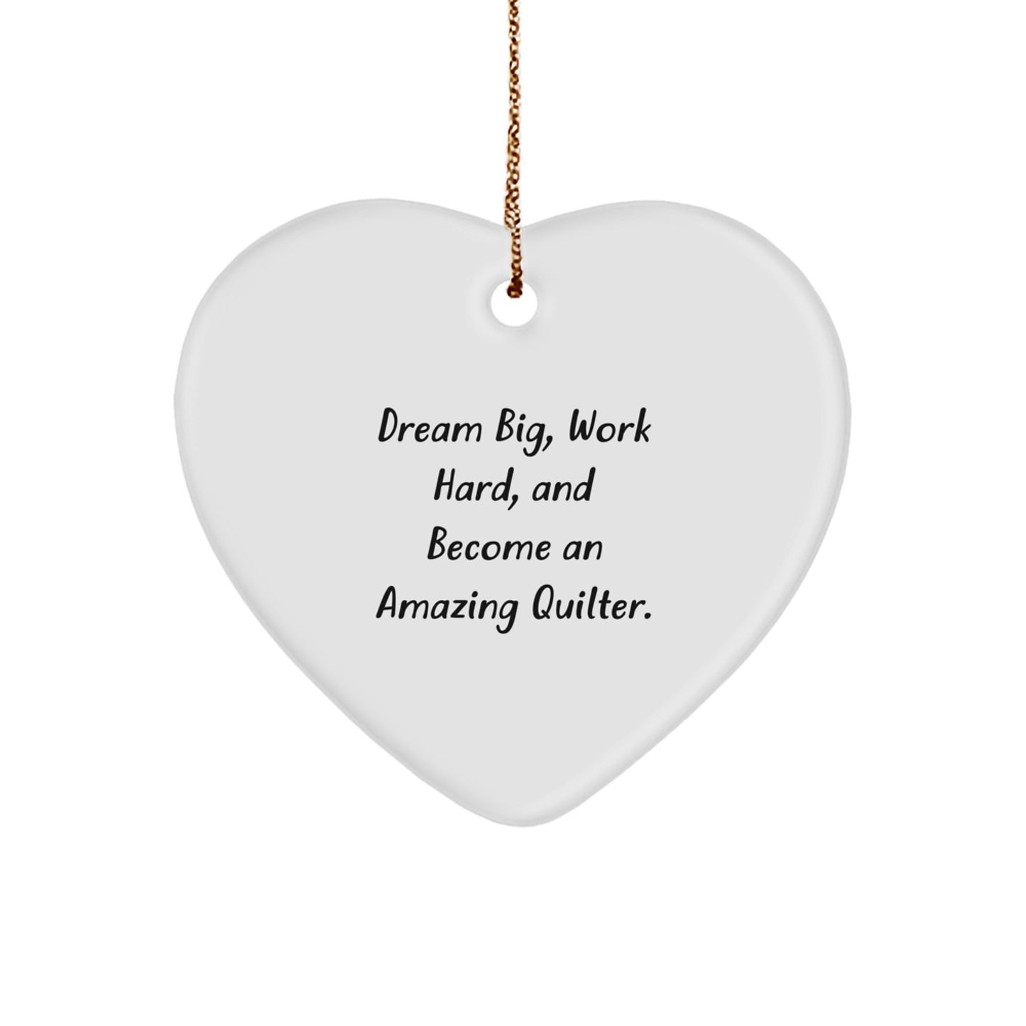 Quilter Heart Ornament, Dream Big, Gifts from Friends and Family, Christmas Unique Decorations, Heart Shaped White MDF, Inspirational Quote - Image 1