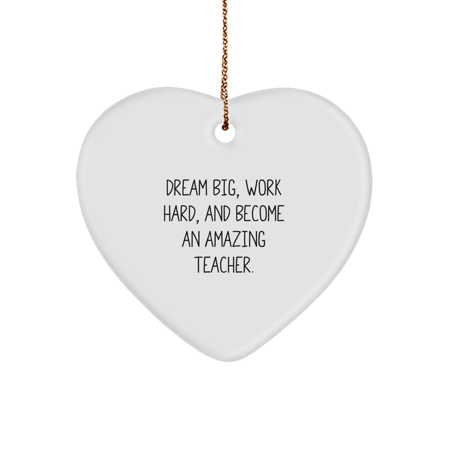 Teacher Heart Ornament, Gift from Men to Teacher, 'Dream Big, Work Hard, And Become An Amazing Teacher.', Christmas Unique Gifts for Teachers - Image 1