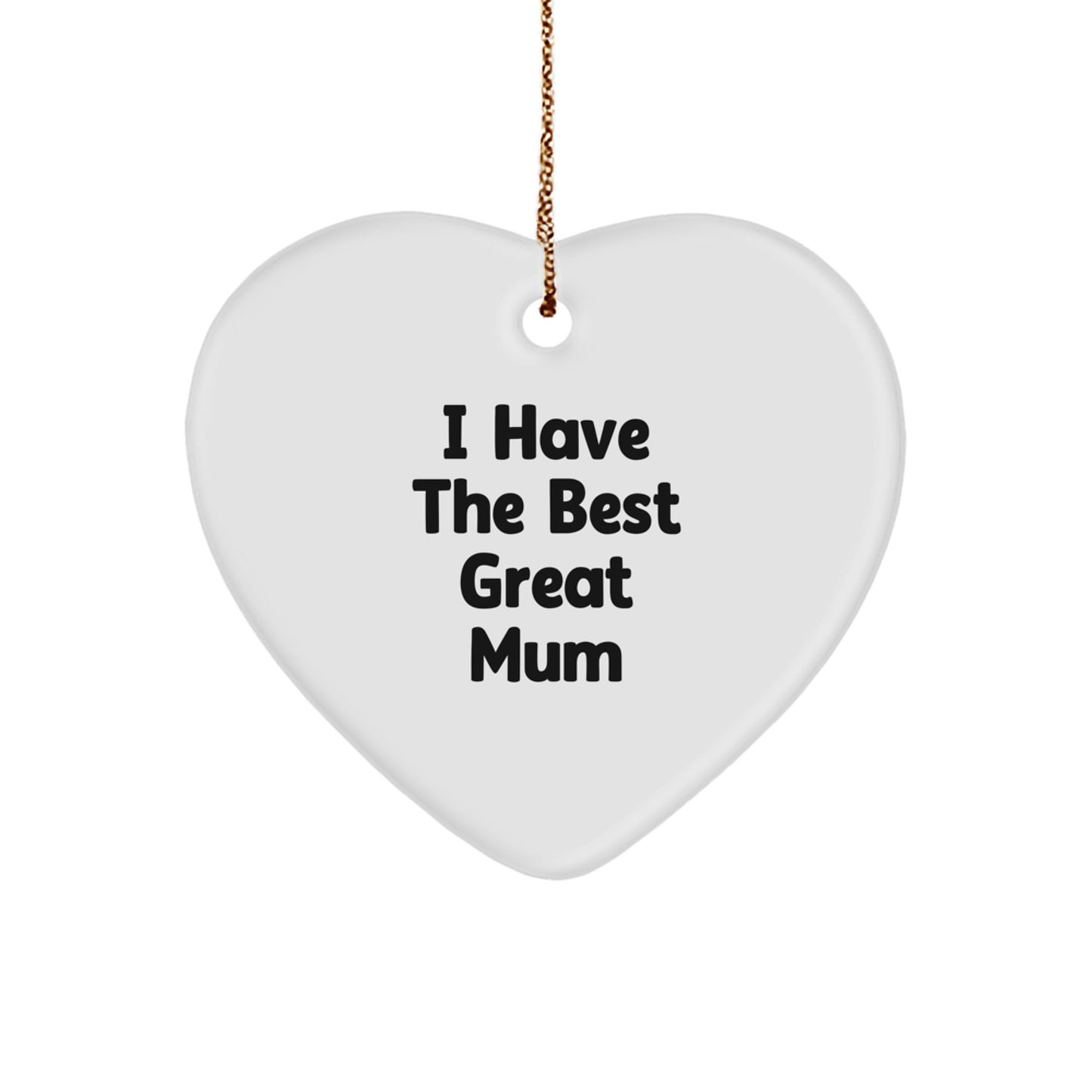 Funny Mum Gifts from Men for Christmas Unique Heart Ornament I 'Have The Best Great Mum' - Image 1