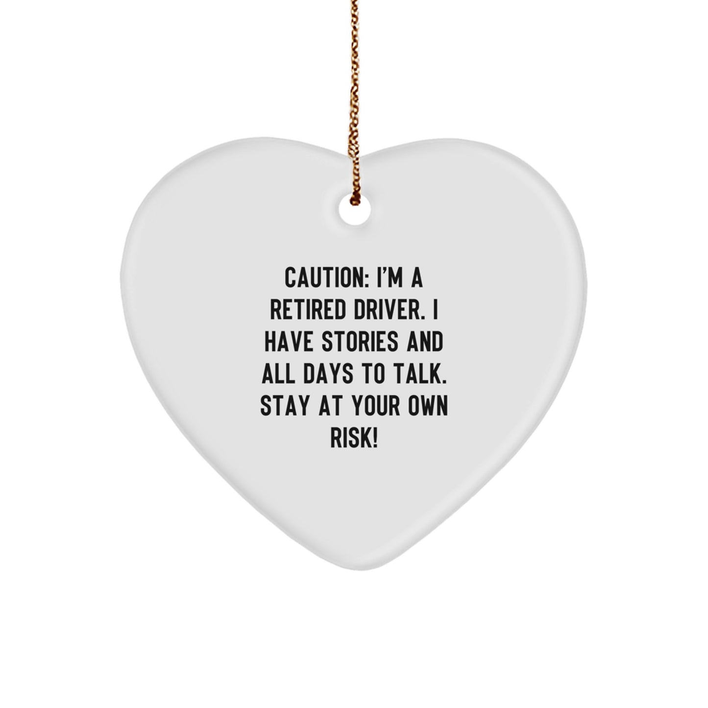 Funny Driver Gifts - 'Caution: I'm A Retired Driver... Stay At Your Own Risk!' Heart Ornament, Perfect for Christmas - Image 1