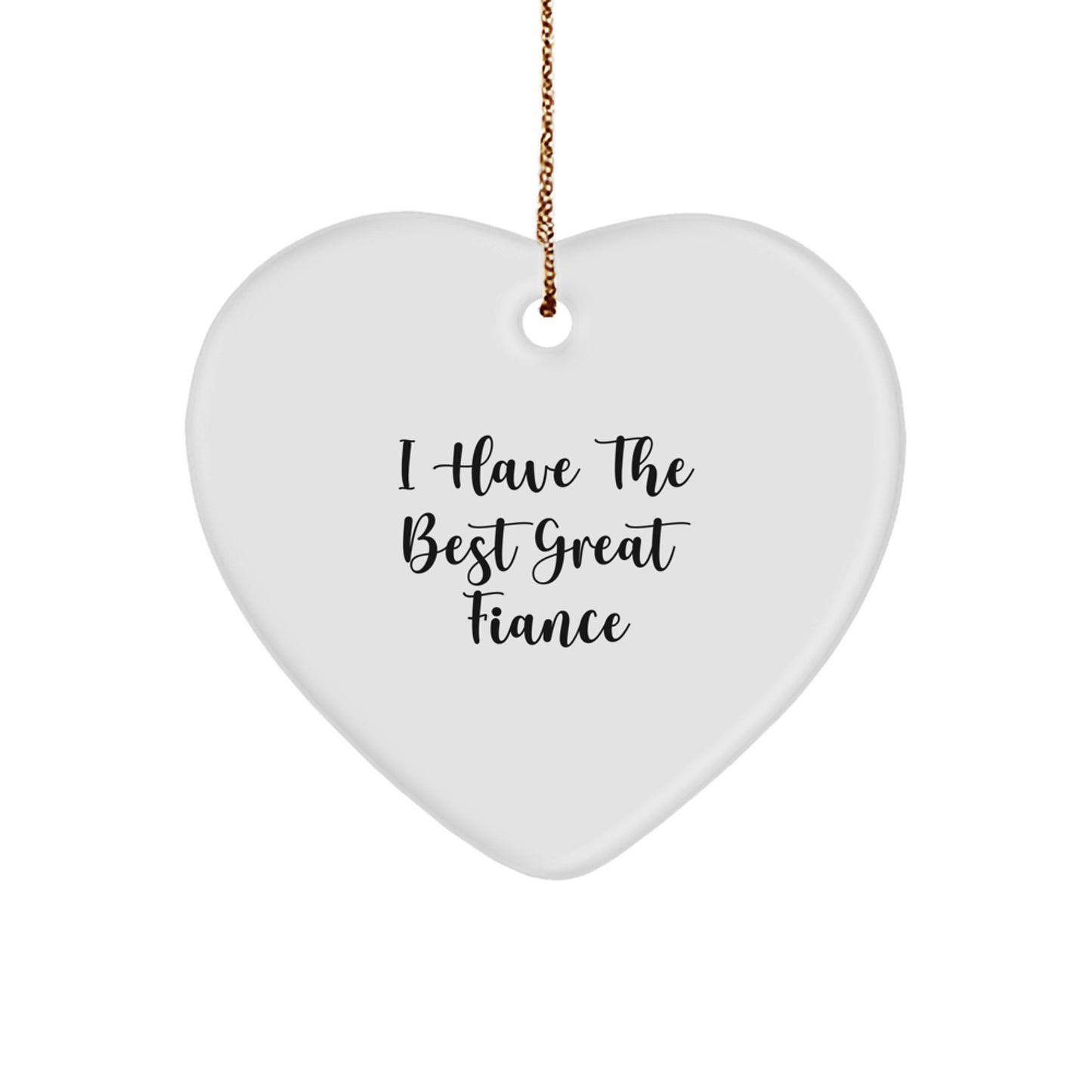 Funny Fiance Gifts from Men - I Have The Best Great Fiance Heart Ornament, Heart Shaped, White, Christmas Unique - Image 1