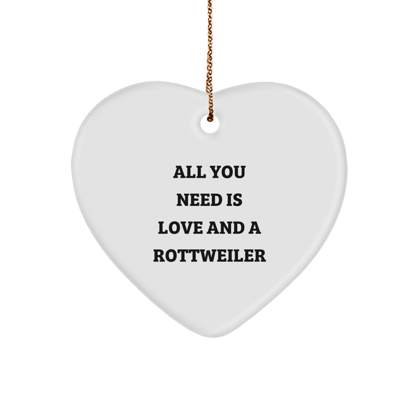Funny Rottweiler Dog Christmas Unique Gifts from Friends to Family Heart Ornament, 'All You Need Is Love And A Rottweiler' Rottweiler Dog Lover Decorative - Image 1