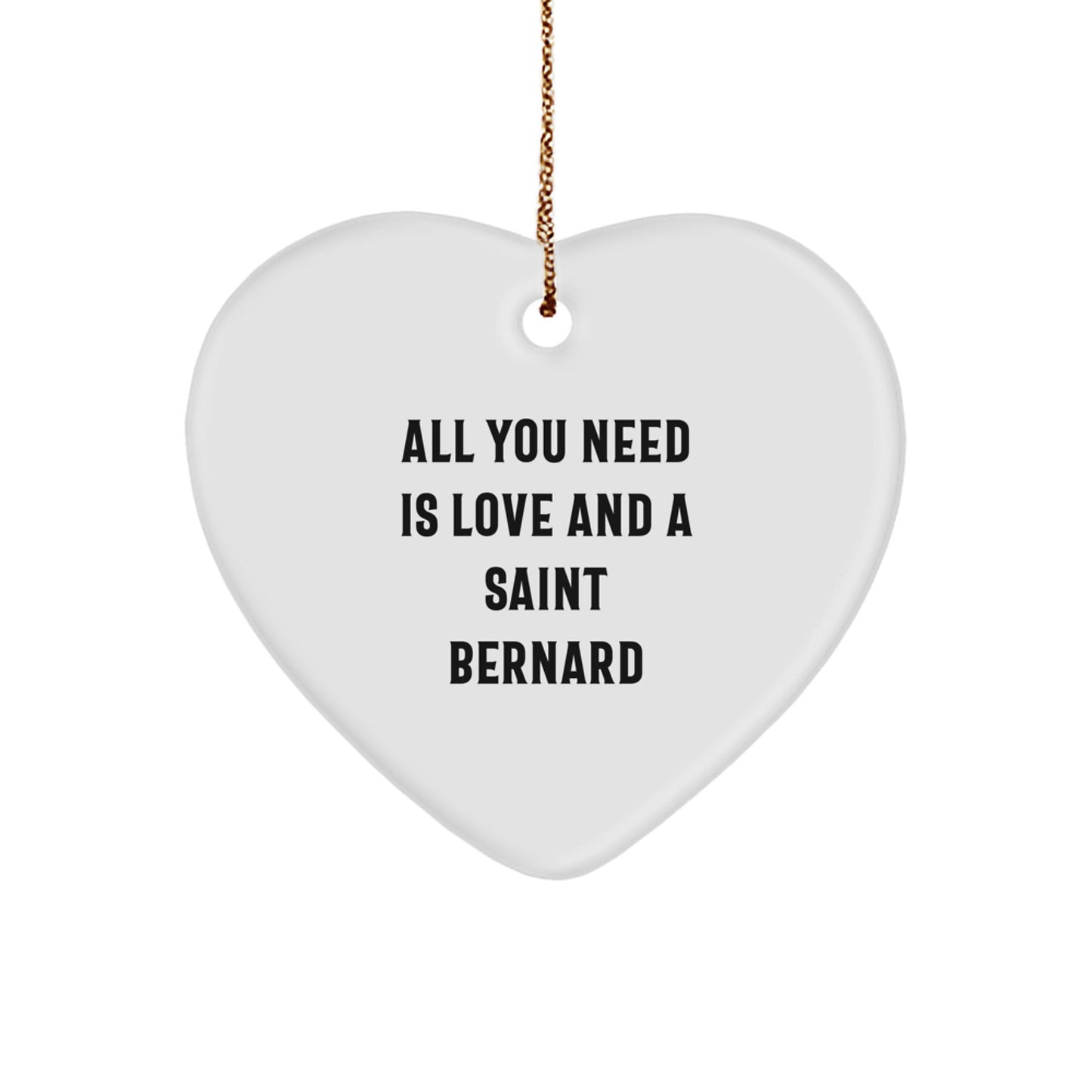 Saint Bernard Dog Heart Ornament Gifts from Men to Saint Bernard Dog Owners, Funny Quote 'All You Need Is Love And A Saint Bernard' Christmas Unique Gifts - Image 1