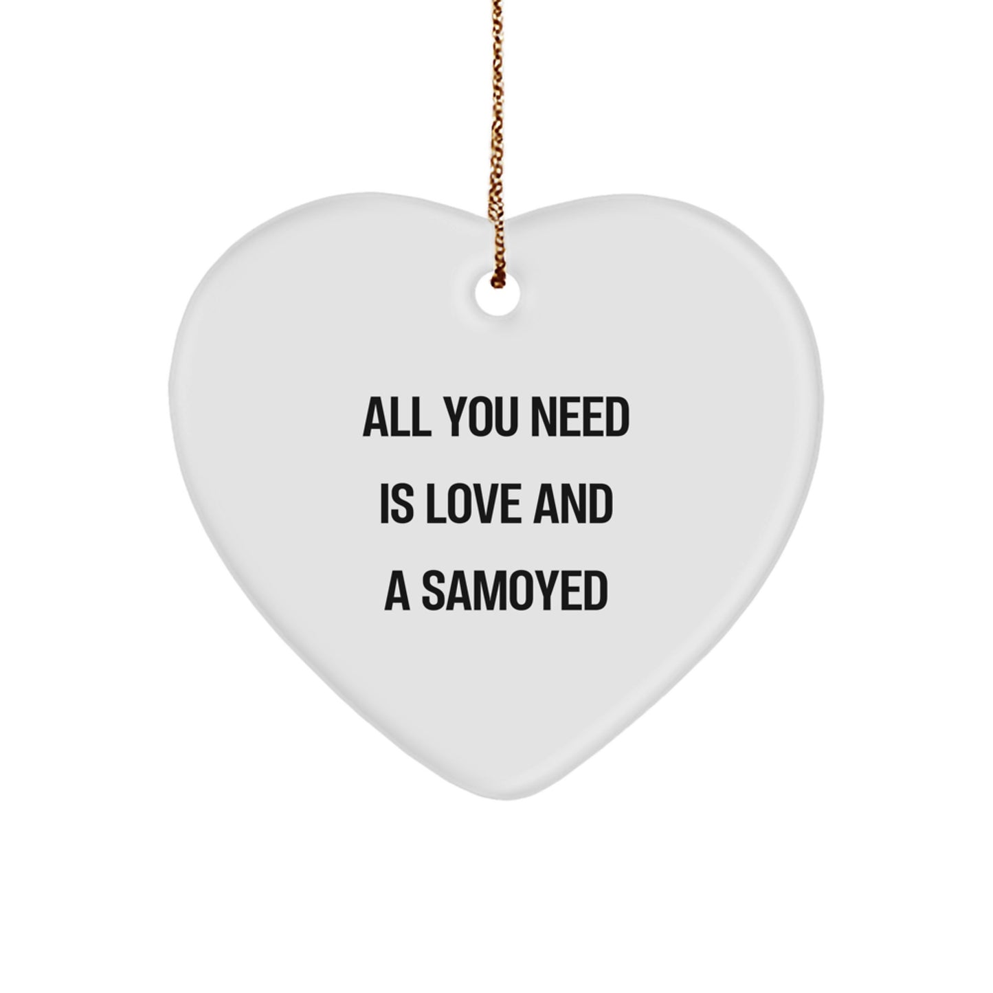 Samoyed Dog Gifts for Men Funny Heart Ornament, 'All You Need Is Love And A Samoyed', Gifts from Family to Samoyed Dog Lovers, Christmas Unique Gifts - Image 1