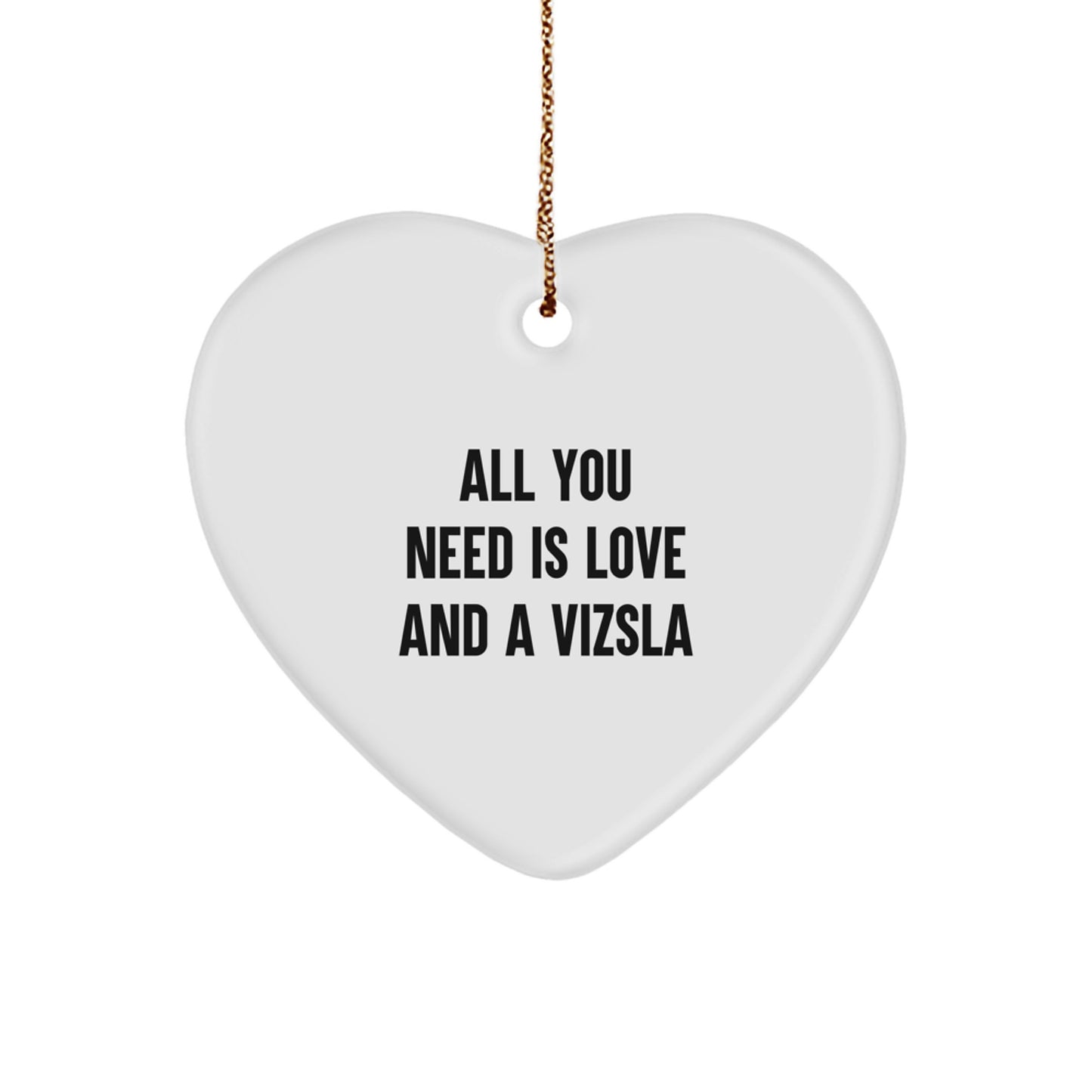 Funny Vizsla Dog Gifts from Men to Family - Christmas Unique Heart Ornament with All You Need Is Love And A Vizsla Quote, Gifts for Vizsla Dog Lovers - Image 1