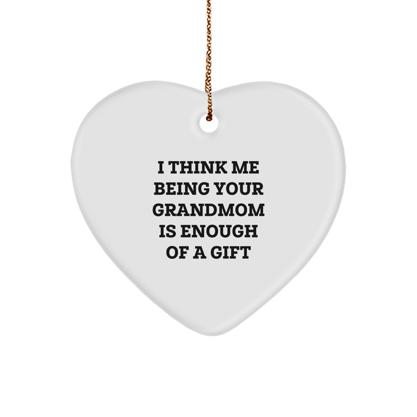 Funny Grandmom Gifts from Family Members - Heart Ornament, I Think Me Being Your Grandmom Is Enough Of A Gift, Christmas Unique Gifts - Image 1