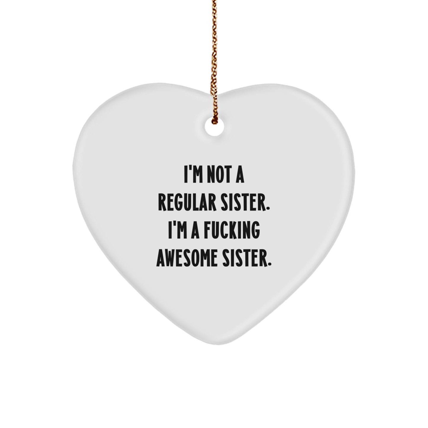Funny Sister Gifts from Men to Sister, I'm Not A F--king Awesome Sister Heart Ornament for Christmas, Sister Heart Decoration - Image 1