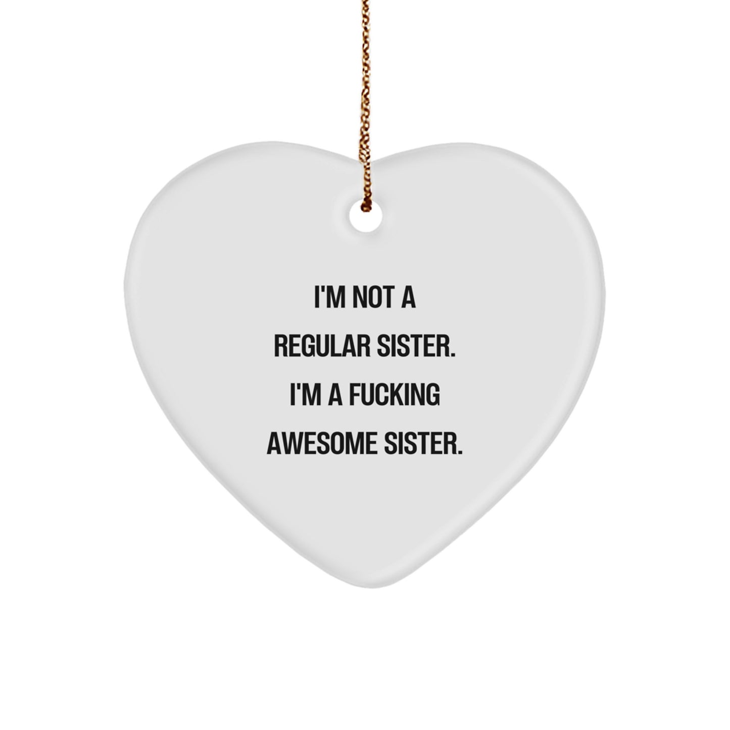 Funny Sister Gifts from Men for Christmas Unique Heart Ornament - I'm Not A Regular Sister. - Image 1