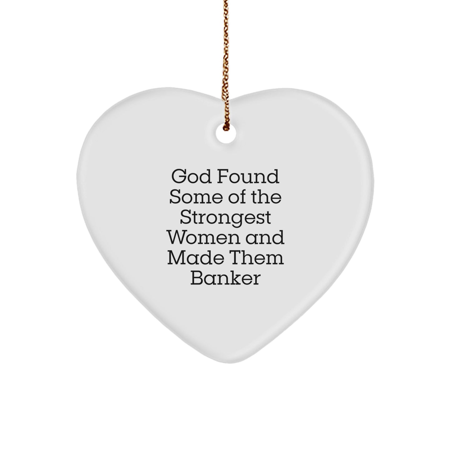 Funny Banker Heart Ornament Gifts from Friends, Coworkers, Family - Inspirational Quotes for the Strongest Women Made Banker - Image 1