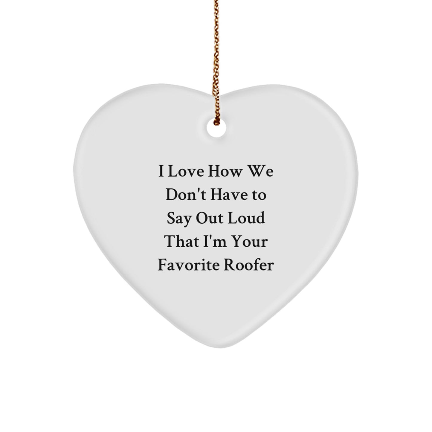 Funny Roofer Gifts from Men to Favorite Roofer Heart Ornament, Unique Christmas Unique Gifts for Roofer - Image 1